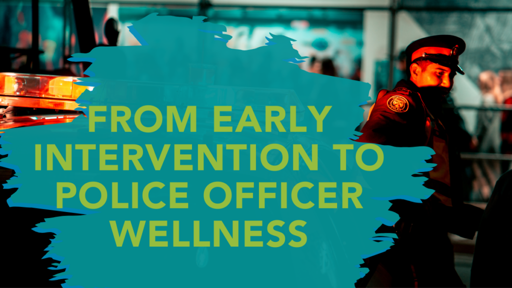 From Early Intervention to Police Officer Wellness Blog Header