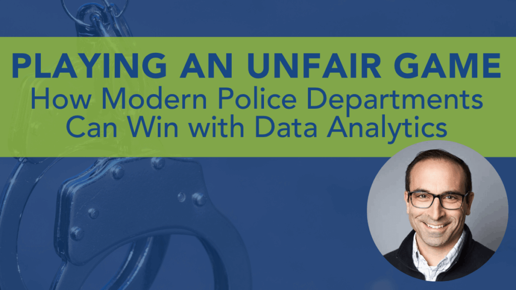 Playing an Unfair Game: How Modern Police Departments Can Win with Data Analytics